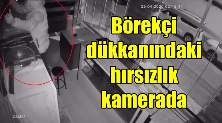 Börekçi dükkanındaki hırsızlık kamerada