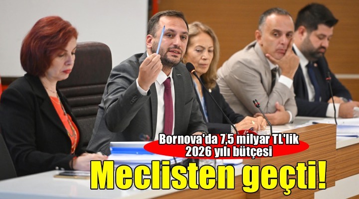 Bornova Belediyesi nin 2026 bütçesi onaylandı