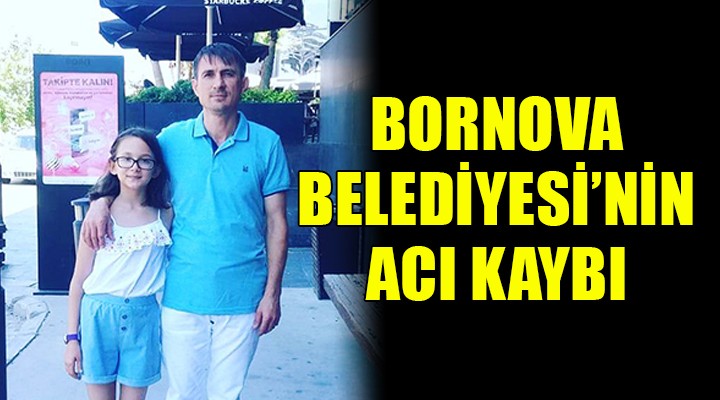 Bornova Belediyesi nin acı kaybı