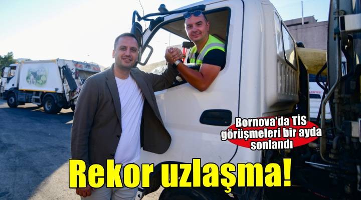 Bornova Belediyesi toplu iş sözleşmesinde rekor sürede uzlaşma