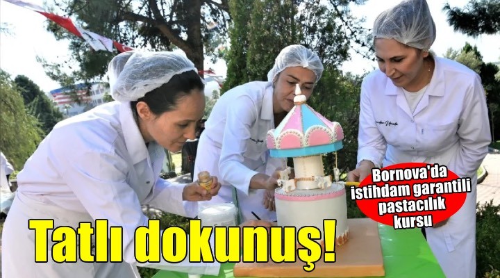 Bornova Belediyesi’nden istihdama tatlı dokunuş