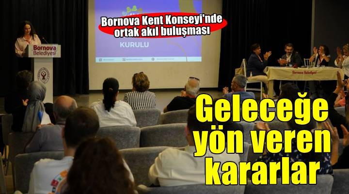 Bornova Kent Konseyi’nden geleceğe yön veren kararlar
