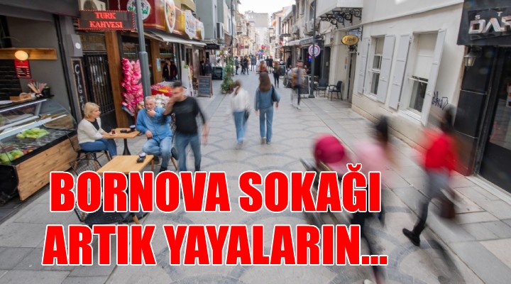 Bornova Sokağı artık yayaların