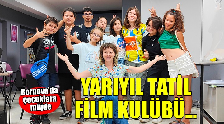 Bornova da ‘Yarıyıl Tatili Film Kulübü’ başlıyor