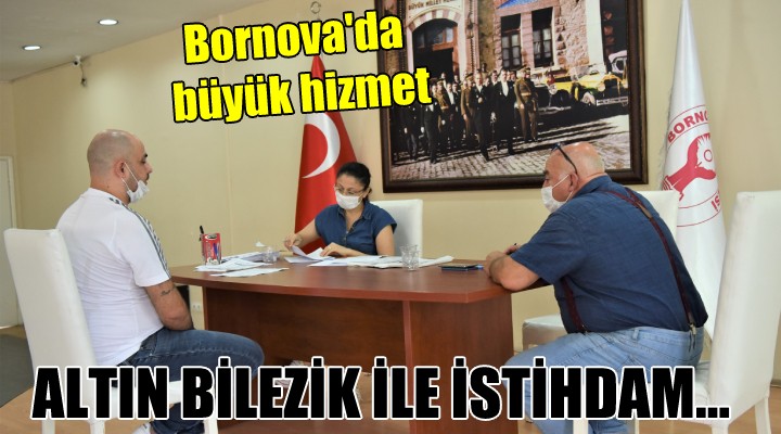 Bornova da büyük hizmet... Altın Bilezik ile istihdam!