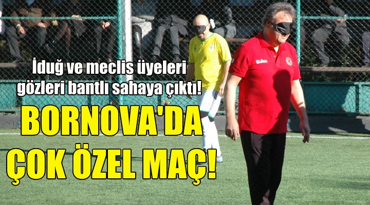 Bornova da çok özel maç!