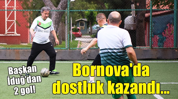 Bornova da dostluk kazandı...