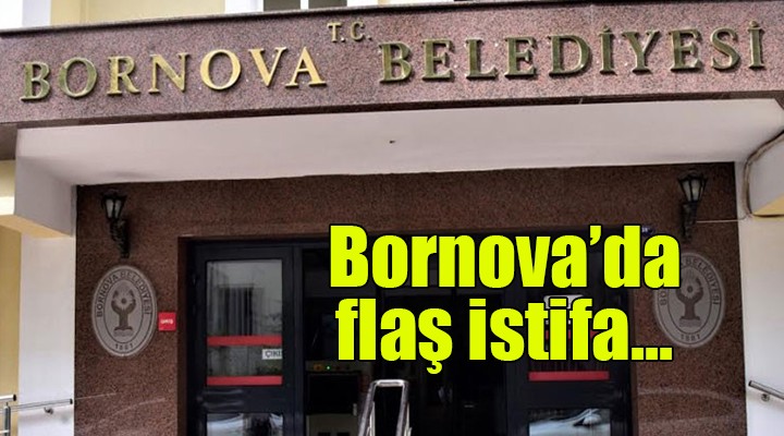 Bornova da flaş istifa...