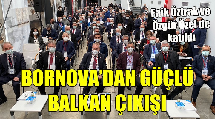 Bornova da görkemli Balkan toplantısı...