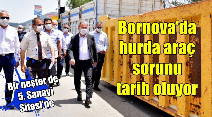 Bornova da hurda araç sorunu tarih oluyor...