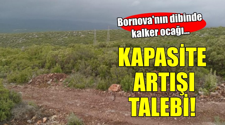 Bornova da kalker ocağı için kapasite artışı talebi!