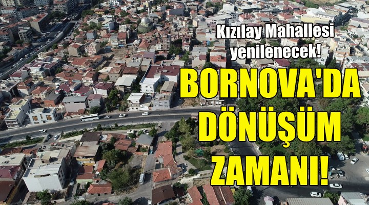 Bornova da kentsel dönüşüm zamanı!