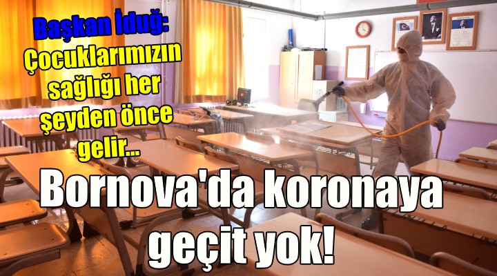 Bornova da koronaya geçit yok! Başkan İduğ: Çocuklarımızın sağlığı her şeyden önce gelir...