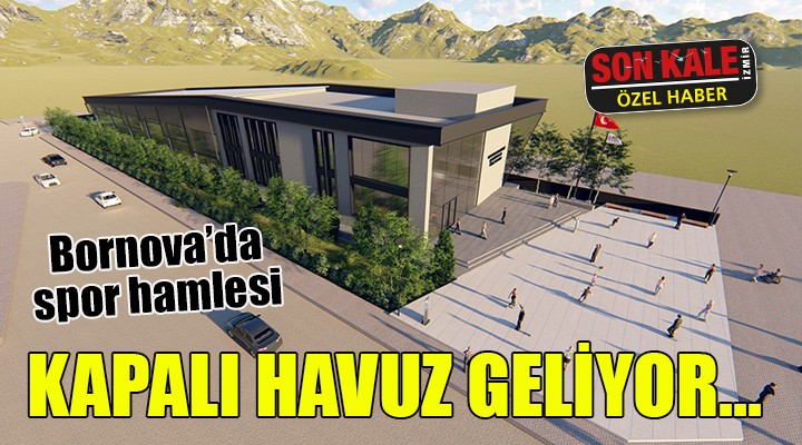 Bornova da spor hamlesi... KAPALI HAVUZ GELİYOR