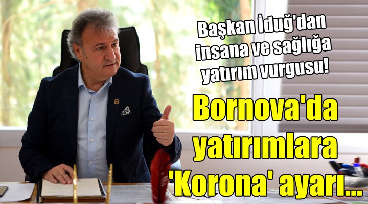 Bornova da yatırımlara  Korona  ayarı