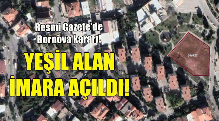 Bornova daki yeşil alan imara açıldı!