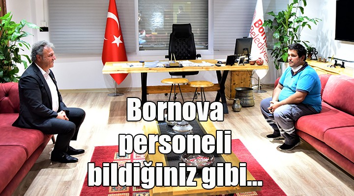 Bornova personeli bildiğiniz gibi....