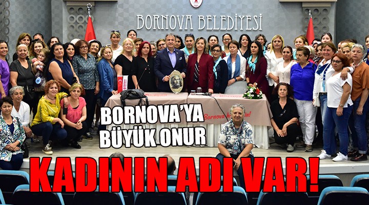 Bornova ya büyük onur... KADININ ADI VAR!