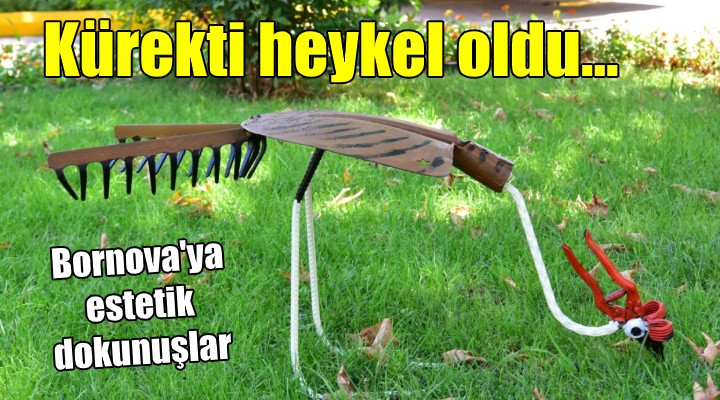 Bornova ya estetik dokunuşlar! KÜREKTİ HEYKEL OLDU..