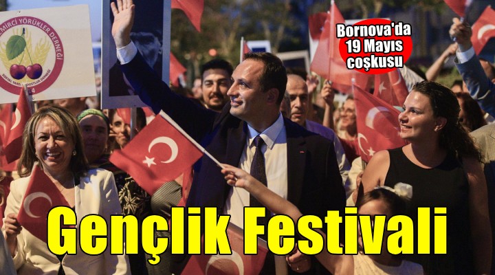 Bornova’da 19 Mayıs coşkusu Gençlik Festivali ile zirveye çıkacak