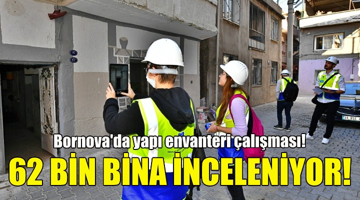 Bornova’da 62 bin bina inceleniyor!