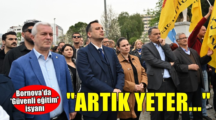 Bornova'da 'Güvenli Eğitim' isyanı...