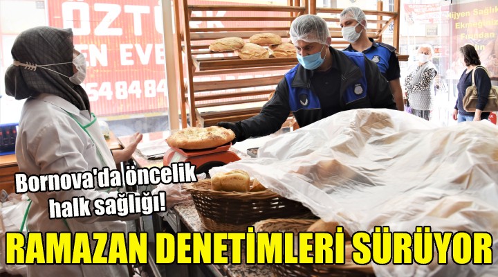 Bornova’da Ramazan denetimleri sürüyor!