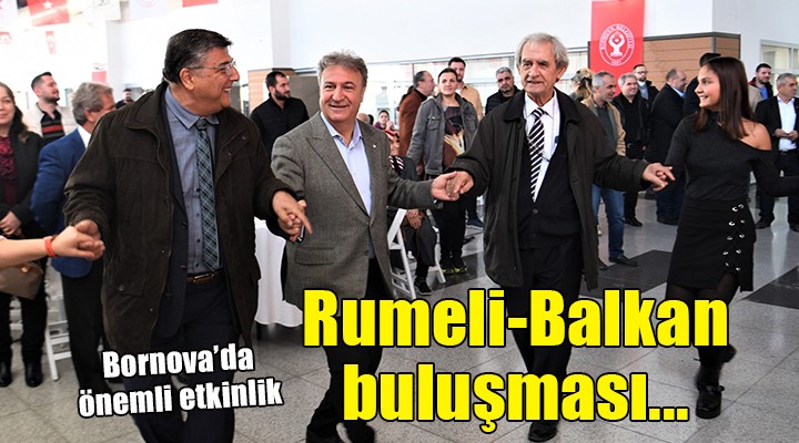 Bornova’da büyük Rumeli-Balkan buluşması