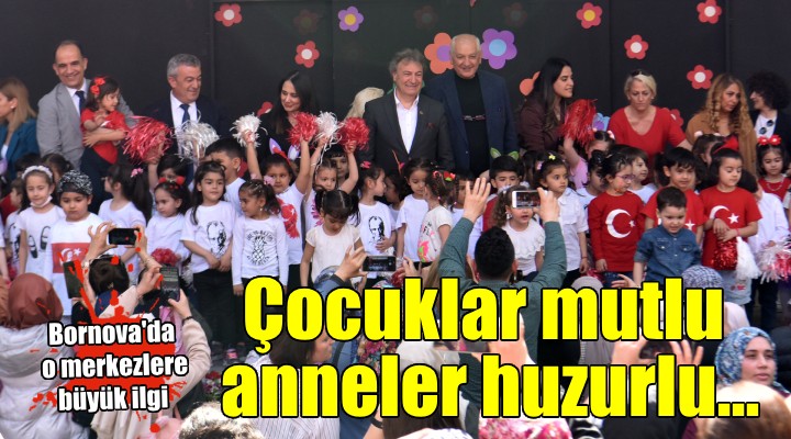 Bornova’da çocuklar mutlu, anneler huzurlu...