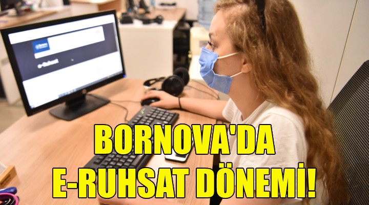 Bornova’da e-Ruhsat dönemi!