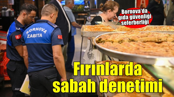 Bornova’da fırınlara sabaha karşı denetim