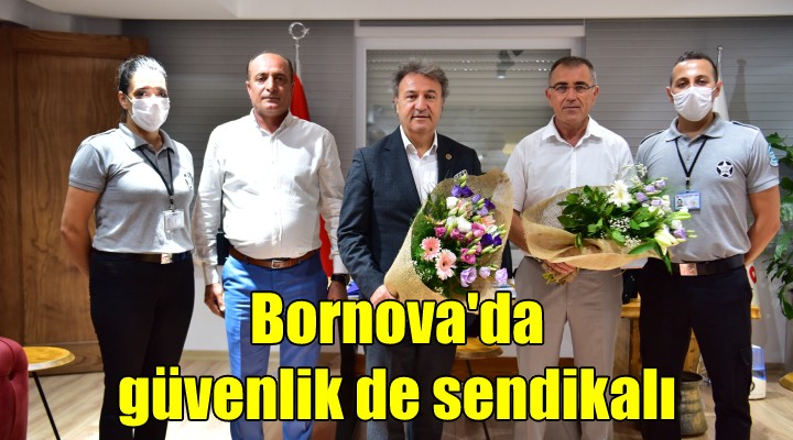 Bornova’da güvenlik de sendikalı...