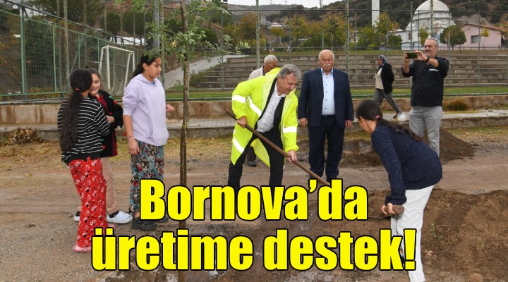 Bornova’da üretime destek!