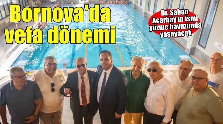 Bornova’da vefa günü: Dr. Şaban Acarbay’ın ismi yüzme havuzunda yaşayacak
