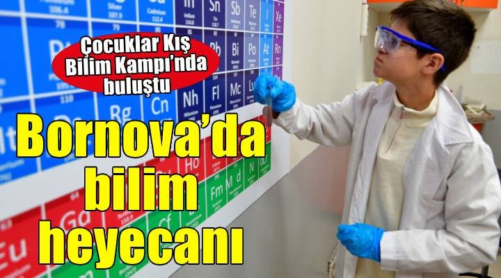 Bornovalı çocukların Kış Bilim Kampı heyecanı