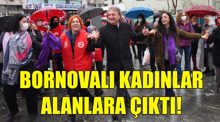 Bornovalı kadınlar alanlara çıktı!