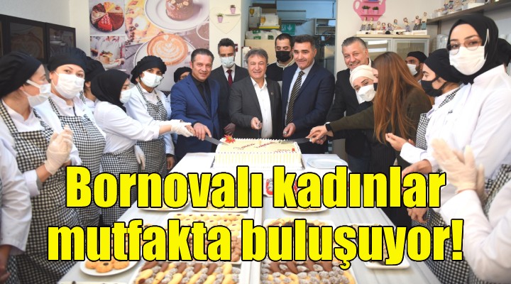 Bornovalı kadınlar mutfakta buluşuyor!