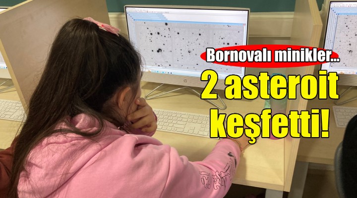 Bornovalı minikler 2 asteroit keşfetti!