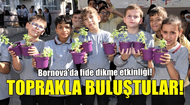 Bornovalı minikler toprakla buluştu!