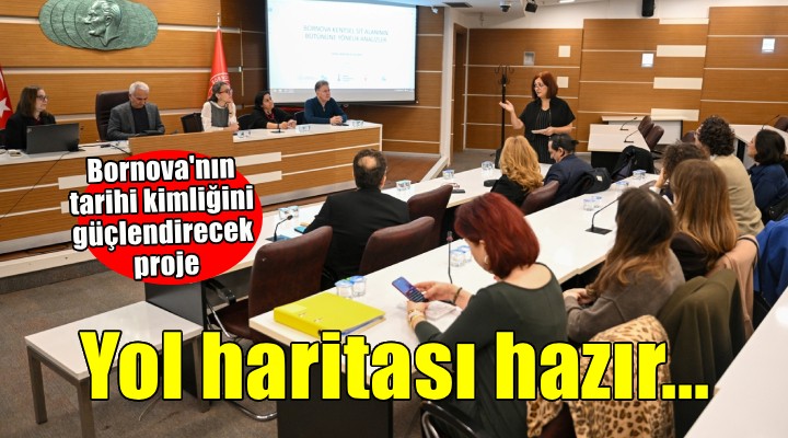 Bornova’nın tarihi kimliği için yol haritası hazır