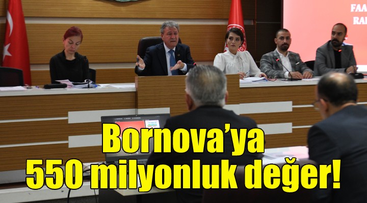 Bornova’ya 550 milyon liralık değer!