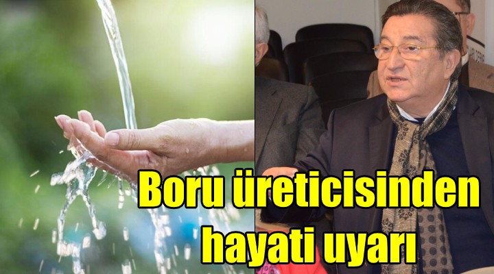 Boru üreticisinden  hayati  uyarı!