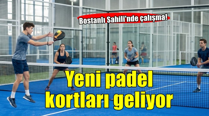 Bostanlı Sahili’ne yeni padel kortları geliyor