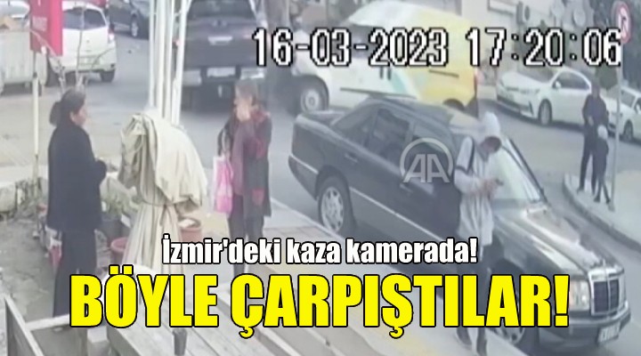 Böyle çarpıştılar... İzmir deki kaza kamerada!