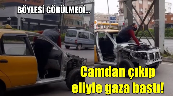 Böylesi görülmedi... Camdan çıkıp eliyle gaza bastı!