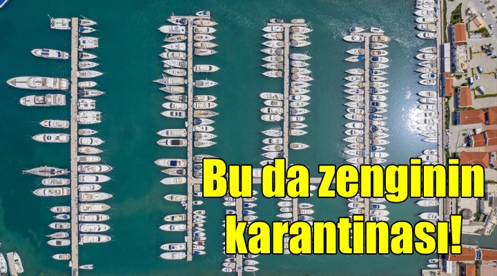 Bu da zenginin karantinası!