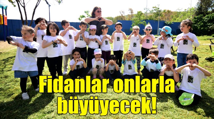 Bu fidanlar onlarla birlikte büyüyecek!