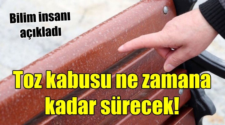 Bu tozlu hava ne zamana kadar sürecek!