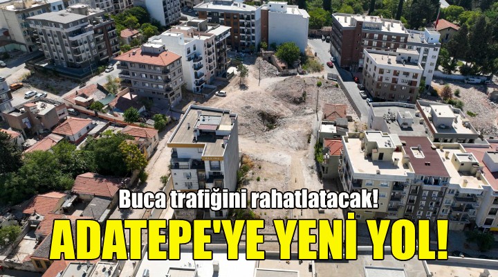 Buca Adatepe’de yeni yol müjdesi!