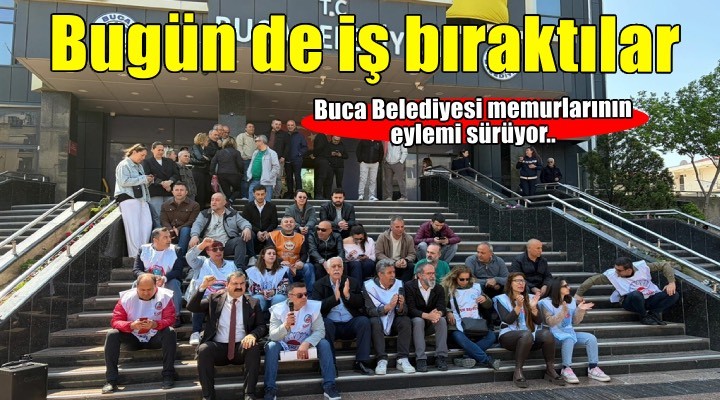 Buca Belediyesi'ndeki memurların eylemi sürüyor